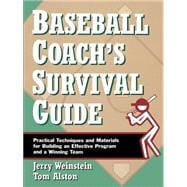 Baseball Coach's Survival Guide Practical Techniques and Materials for Building an Effective Program and a Winning Team