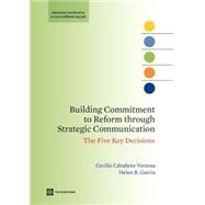 Building Commitment to Reform through Strategic Communication The Five Key Decisions