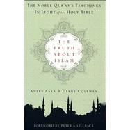 The Truth about Islam: The Noble Qur'an's Teachings in Light of the Holy Bible