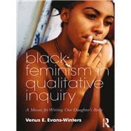 Black Feminism in Qualitative Inquiry: A Mosaic for Writing My Daughter's Body