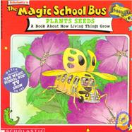 The Magic School Bus Plants Seeds: A Book About How Living Things Grow