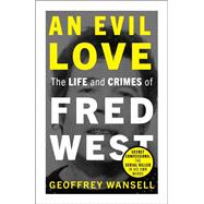 An Evil Love: The Life and Crimes of Fred West