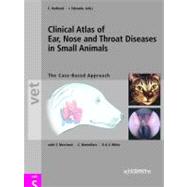 Clinical Atlas of Ear, Nose and Throat Diseases in Small Animals The Case-Based Approach