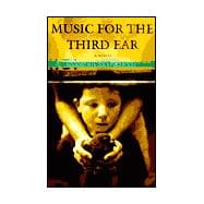 Music for the Third Ear : A Novel