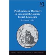 Psychosomatic Disorders in Seventeenth-century French Literature