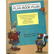 The Early Learning Teacher's Plan Book Plus!