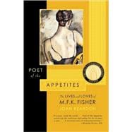 Poet of the Appetites The Lives and Loves of M.F.K. Fisher