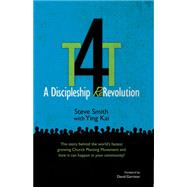 T4T: A Discipleship Re-Revolution: The Story Behind the World's Fastest Growing Church Planting Movement and How it Can Happen in Your Community!