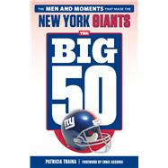 The Big 50: New York Giants The Men and Moments that Made the New York Giants