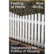Feeling at Home Transforming the Politics of Housing