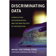 Discriminating Data Correlation, Neighborhoods, and the New Politics of Recognition