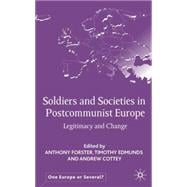 Soldiers and Societies in Post-Communist Europe Legitimacy and Change