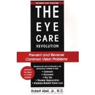 The Eye Care Revolution Prevent and Reverse Common Vision Problems