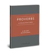 Proverbs: A Strong Man Is Wise A 30-Day Devotional