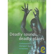 Deadly Sounds, Deadly Places Contemporary Aboriginal Music in Australia