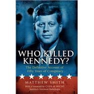 Who Killed Kennedy? The Definitive Account of Fifty Years of Conspiracy