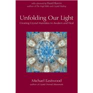 Unfolding Our Light Creating Crystal Mandalas to Awaken and Heal