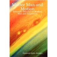 Matter Man and Motion: Scientific Theories on Modern Man and Adaptation