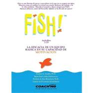 Fish!: La Eficacia De Un Equipo Radica En Su Capacidad De Motivacion