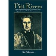 Pitt Rivers: The Life and Archaeological Work of Lieutenant-General Augustus Henry Lane Fox Pitt Rivers