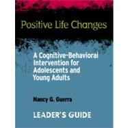 Positive Life Changes: A Cognitive-behavioral Intervention for Adolescents and Young Adults-leader Guides