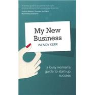 My New Business A Busy Woman's Guide to Start-Up Success