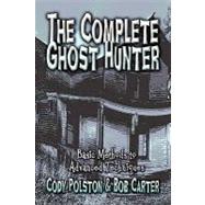 The Complete Ghost Hunter: Basic Methods to Advanced Techniques
