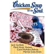 Chicken Soup for the Soul: Empty Nesters 101 Stories about Surviving and Thriving When the Kids Leave Home