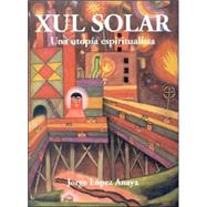 Xul Solar: Una Utopia Espiritualista