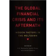 The Global Financial Crisis and Its Aftermath Hidden Factors in the Meltdown