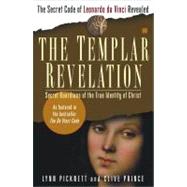 The Templar Revelation; Secret Guardians of the True Identity of Christ