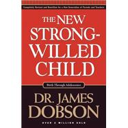 New Strong-Willed Child : Birth Through Adolescence