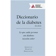 Diccionario de la diabetes (Diabetes Dictionary) Lo que cada persona con diabetes necesita saber