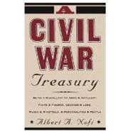 A Civil War Treasury Being A Miscellany Of Arms And Artillery, Facts And Figures, Legends And Lore, Muses And Minstrels And Personalities And People