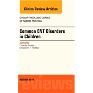 Common ENT Disorders in Children: An Issue of Otolaryngologic Clinics of North America
