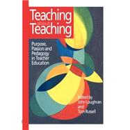 Teaching about Teaching: Purpose, Passion and Pedagogy in Teacher Education