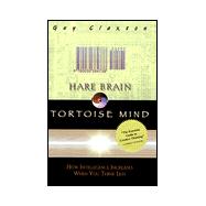Hare Brain, Tortoise Mind : Why Intelligence Increases When You Think Less