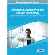 Advancing Medical Practice through Technology: Applications for Healthcare Delivery, Management, and Quality