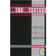 An End to Torture: Strategies for Its Eradication