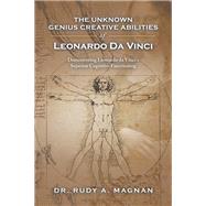 The Unknown Genius Creative Abilities of Leonardo Da Vinci