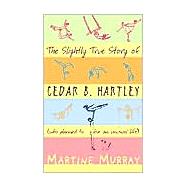 The Slightly True Story Of Cedar B. Hartley