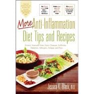 More Anti-Inflammation Diet Tips and Recipes Protect Yourself from Heart Disease, Arthritis, Diabetes, Allergies, Fatigue and Pain