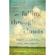 Falling Through Clouds A Story of Survival, Love, and Liability