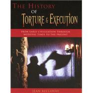 The History of Torture and Execution From Early Civilization through Medieval Times to the Present