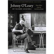 Johnny O'Leary Of Sliabh Luachra Dance Music from the Cork-Kerry Border