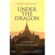 Under the Dragon A Journey through Burma