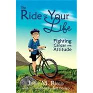 The Ride of Your Life: Fighting Cancer with Attitude