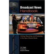 Broadcast News Handbook: Writing, Reporting, and Producing in the Age of Social Media