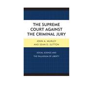 The Supreme Court against the Criminal Jury Social Science and the Palladium of Liberty