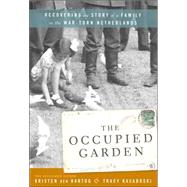 The Occupied Garden: Recovering the Story of a Family in the War-Torn Netherlands